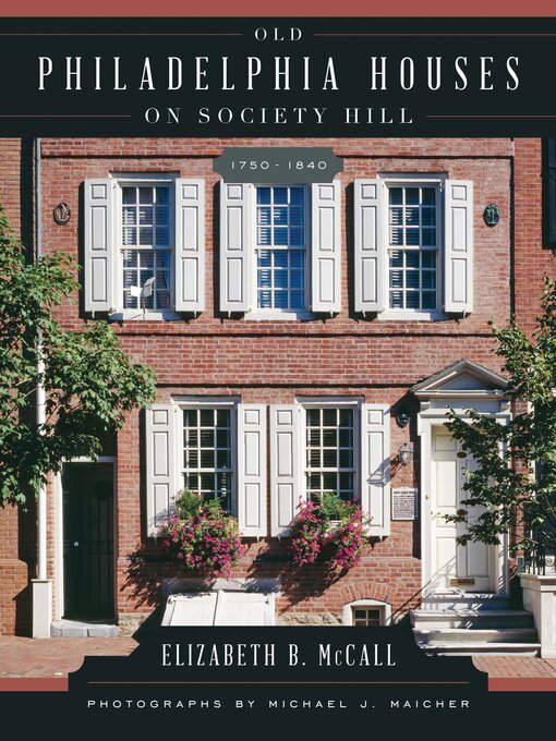 Title details for Old Philadelphia Houses on Society Hill, 1750–1840 by Elizabeth B. McCall - Available